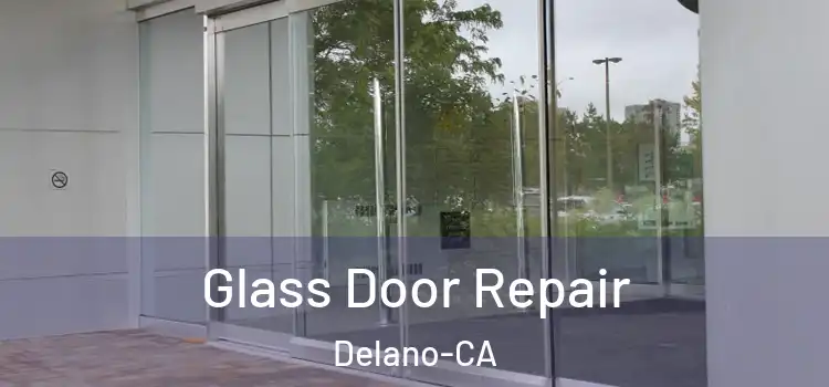  Glass Door Repair Delano-CA